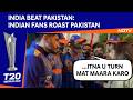 India Vs Pak Match Highlights Indian Fans Roast Pakistan After Pak S Loss Against India