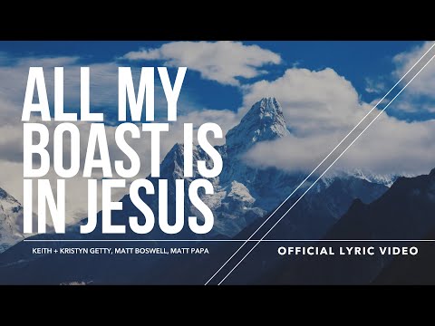 All My Boast Is in Jesus (Lyric Video) - Keith & Kristyn Getty, Matt Boswell, Matt Papa