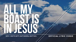 All My Boast Is in Jesus (Lyric Video) - Keith &amp; Kristyn Getty, Matt Boswell, Matt Papa