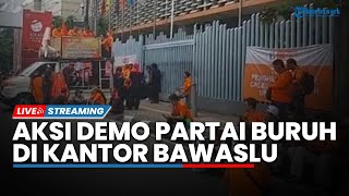 LIVE: Aksi Demo di Depan Kantor Bawaslu, Tolak Diskriminasi Kader Partai Buruh untuk Berpolitik