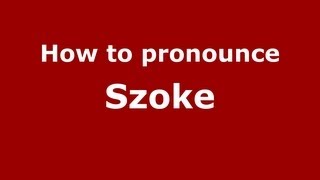 How to pronounce Szoke