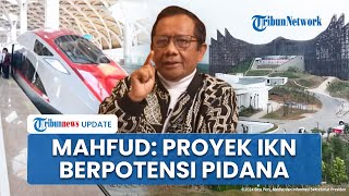 Mahfud MD Klaim Proyek IKN & Whoosh Berpotensi Pidana, Harap Prabowo Backup 2 Kasus Hukum