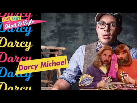 Hey Girl with Matt and Kyle #21 - Darcy Michael