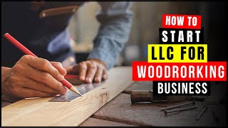 LLC for Woodworker (2026) | How To Start a Woodworking Business (Company Formation)