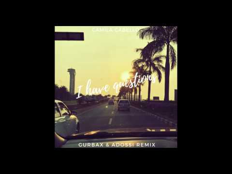 Camila Cabello - I Have Questions (Gurbax & Adossi Remix)