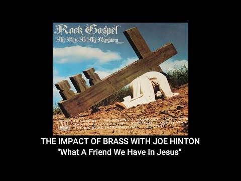 THE IMPACT OF BRASS W/JOE HINTON - What A Friend We Have In Jesus
