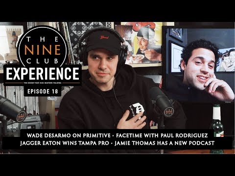 Nine Club EXPERIENCE #18 - Wade DesArmo Leaves DGK For Primitive, Paul Rodriguez Facetime