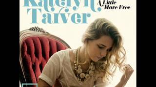 Katelyn Tarver - A Little More Free