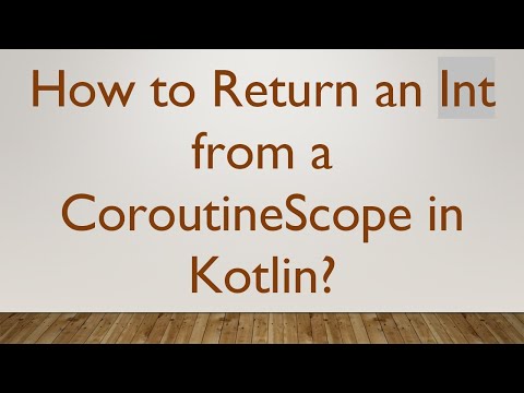 How to Return an Int from a CoroutineScope in Kotlin?