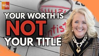 Your Worth Is Not Your Title: A Dental Leader’s Wake-Up Call | Lorie Streeter | FF