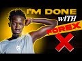 I THINK AM DONE WITH FOREX