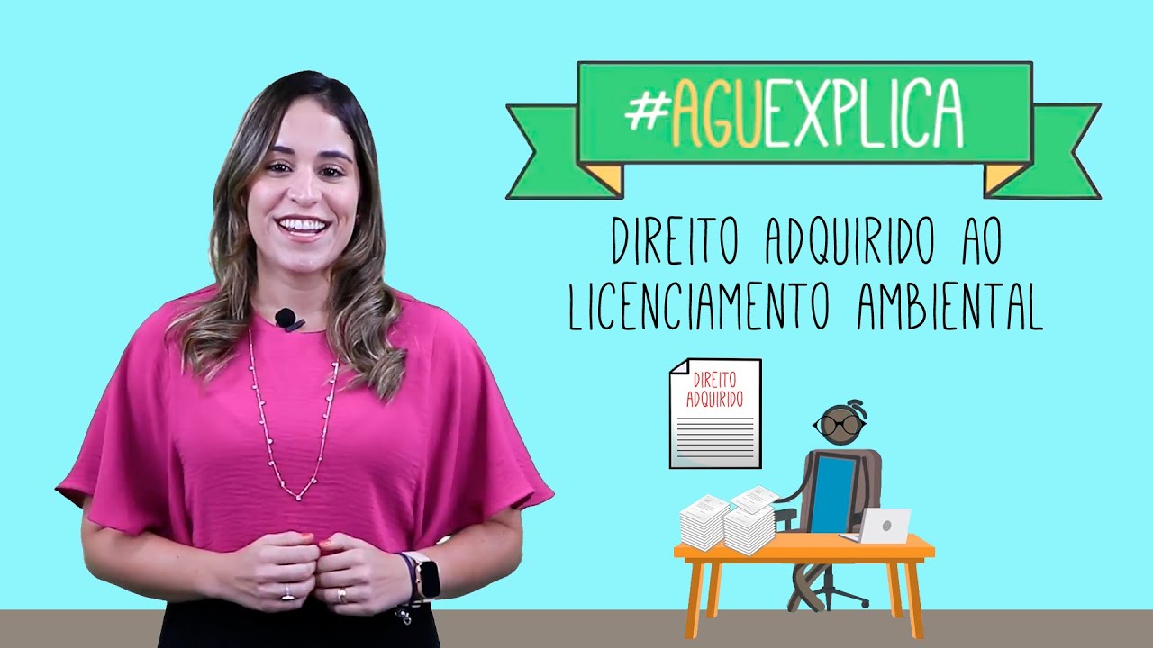 AGU Explica – Direito Adquirido ao Licenciamento Ambiental