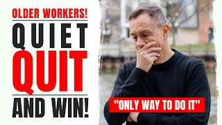 How Older Workers Can QUIET QUIT and WIN