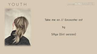 Take me on // Encounter Ost  by SAya [ Eng-Myan Subtitle ]