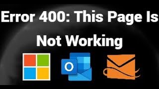 How to Fix Error 400: This Page Is Not Working in Hotmail, Outlook, Mi