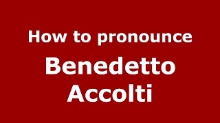 How to pronounce Benedetto Accolti