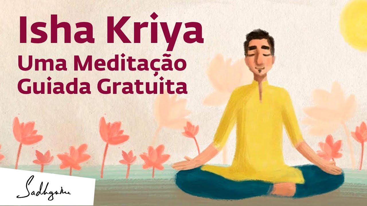 Isha Kriya: Uma Meditação Guiada Gratuita | Sadhguru Português