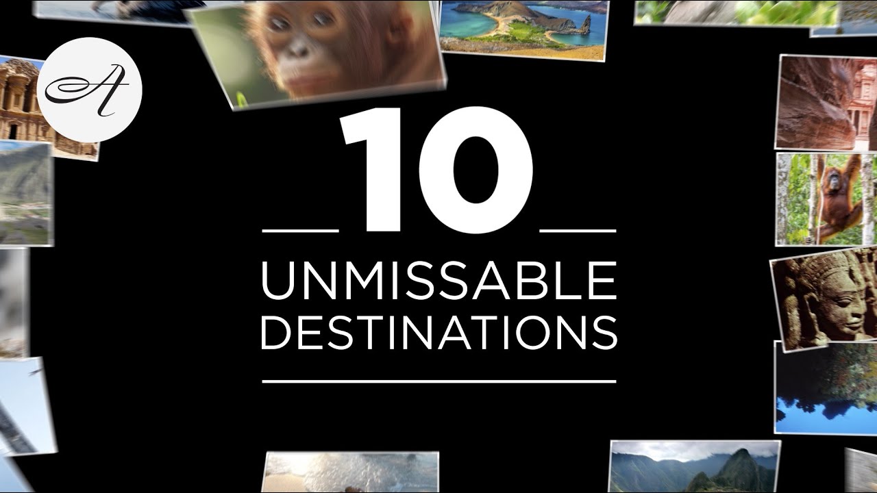 Ten unmissable destinations