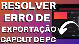 COMO RESOLVER O ERRO DE EXPORTAÇÃO DE VIDEO DO APLICATIVO CAPCUT DE PC