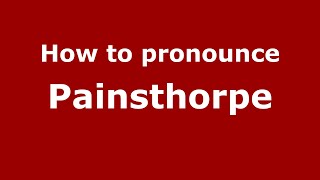 How to pronounce Painsthorpe