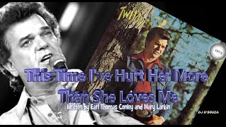 Conway Twitty -This Time I&#39;ve Hurt Her More Than She Loves Me (1975)