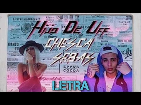 Letra- Hijo de Uff - Sebas ft. Chesca