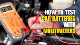 Car Battery Testing Made Easy: Step-by-Step Guide Using a Multimeter