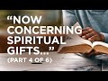 “Now Concerning Spiritual Gifts…” (Part 4 of 6) — 07/24/2021