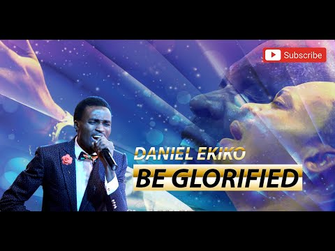 BE GLORIFIED - DANIEL EKIKO (LIVE)