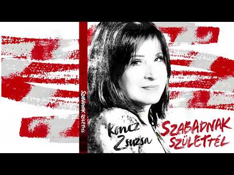 Koncz Zsuzsa - Szabadnak születtél