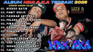 Download lagu Album NDX AKA Terbaik 2025 || nyekso batin - pamit kerjo - pasukan anti prei - pelaku macak korban mp3