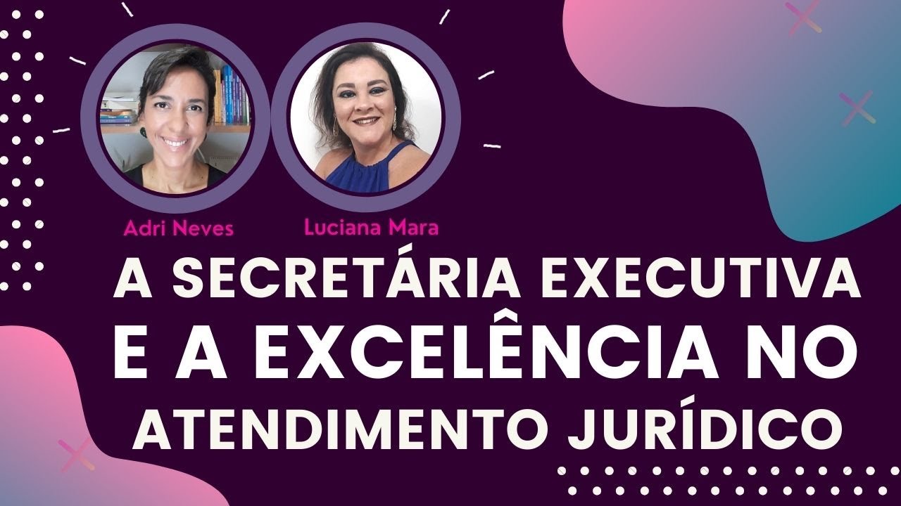 A Secretária Executiva e a excelência no atendimento jurídico