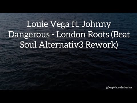 Louie Vega ft. Johnny Dangerous - London Roots (Beat Soul Alternativ3 Rework)