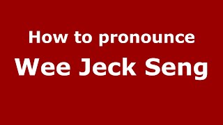 How to pronounce Wee Jeck Seng