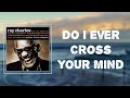 Ray Charles - "Do I Ever Cross Your Mind" (Lyrics)