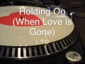 Holding On (When Love Is Gone)  L.T.D