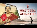 5 Ways to Deal with Anxiety || Dr. Hansaji Yogendra