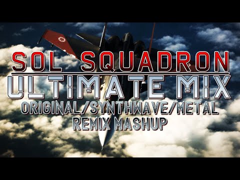 Sol Squadron (Ace Combat 7: Skies Unknown) - Ultimate Mix (Original/Synthwave/Metal Remix Mashup)
