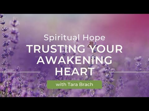 Spiritual Hope: Trusting Your Awakening Heart with Tara Brach