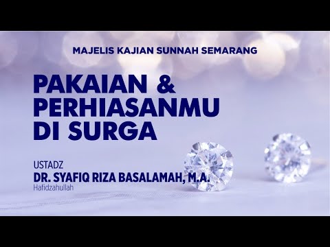 Pakaian dan Perhiasan Penghuni Surga - Ustadz Dr. Syafiq Riza Basalamah, MA