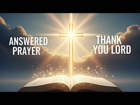 A Simple Prayer To Thank God For Answered Prayers - Lord, You have granted me more than...