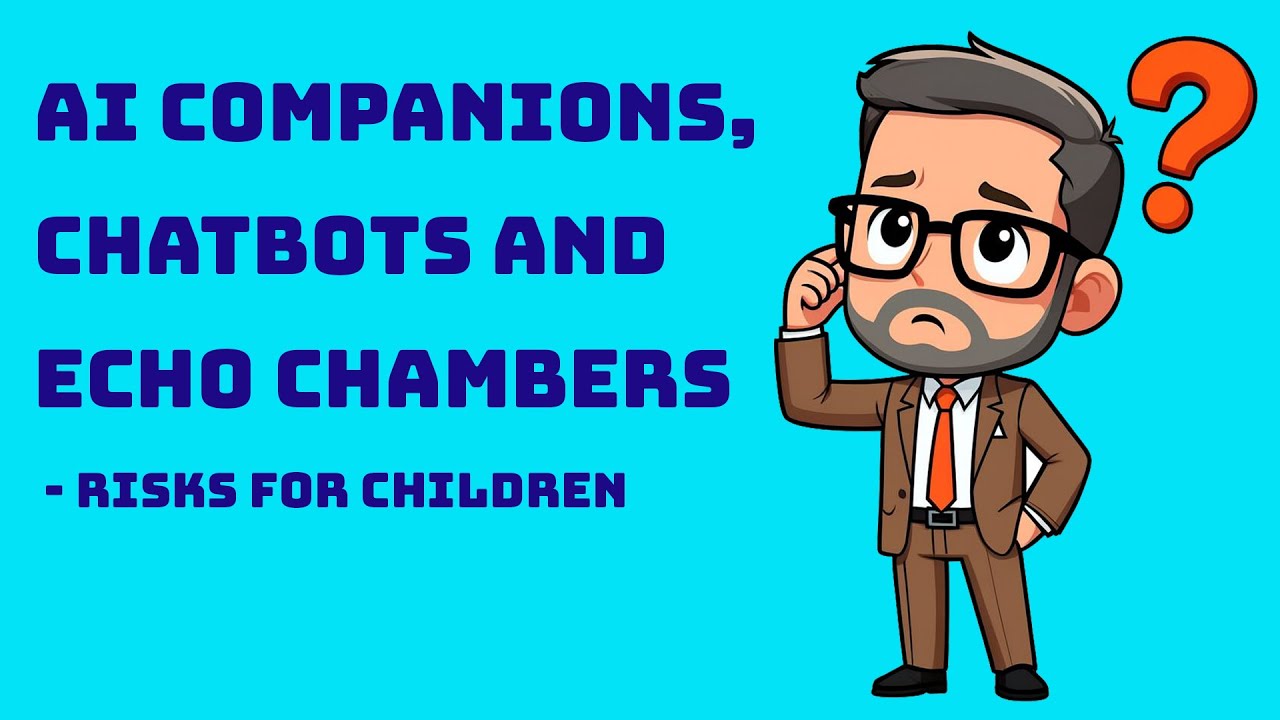 Ai companions, chatbots and echo chambers - risks for children