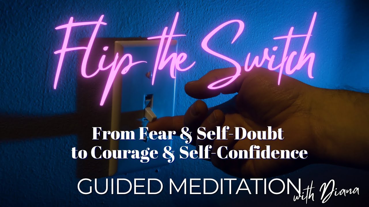 Flip the Switch: From Fear & Self-Doubt to Courage & Self-Confidence