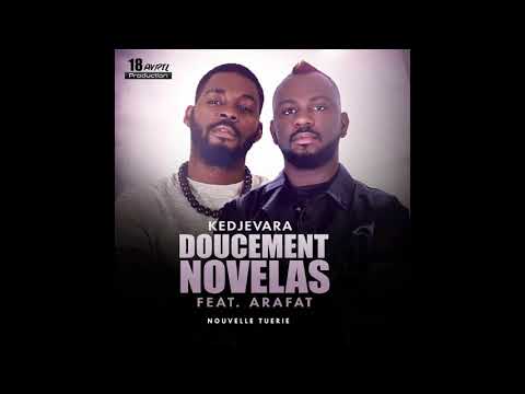 KEDJEVARA FEAT DJ ARAFAT - DOUCEMENT NOVELAS (AUDIO OFFICIEL)