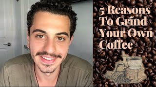 5 Benefits of Grinding Your Own Coffee | Why You Should Use Whole Coffee Beans & Drink BETTER COFFEE