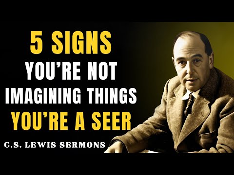 5 Signs You’re Not Imagining Things, You’re a SEER | C.S Lewis Sermons