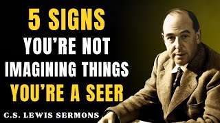 5 Signs You’re Not Imagining Things, You’re a SEER | C.S Lewis Sermons