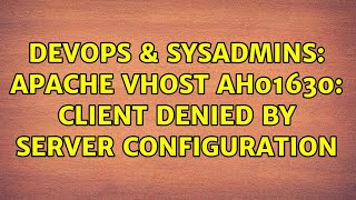 DevOps &amp; SysAdmins: Apache vhost AH01630: client denied by server configuration