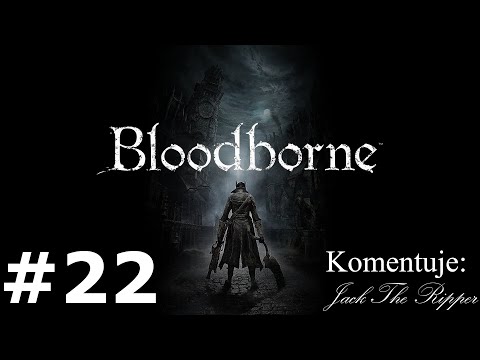 Zagrajmy w Bloodborne odc 22 - Sierota Kos