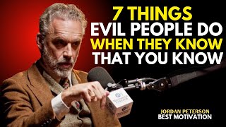 7 THINGS EVIL PEOPLE DO WHEN THEY KNOW THAT YOU KNOW | JORDAN PETERSON BEST MOTIVATIONAL SPEECH